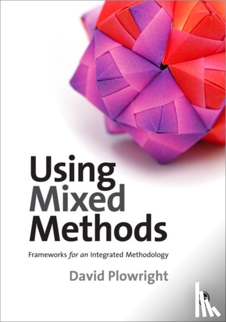 Plowright - Using Mixed Methods: Frameworks for an Integrated Methodology