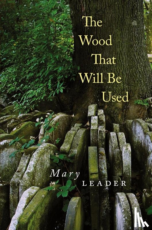 Leader, Mary - The Wood That Will Be Used