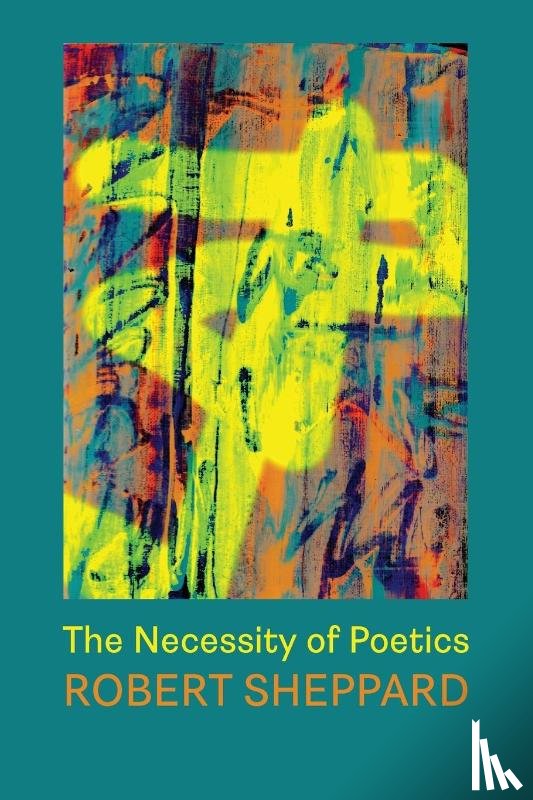 Sheppard, Robert - The Necessity of Poetics