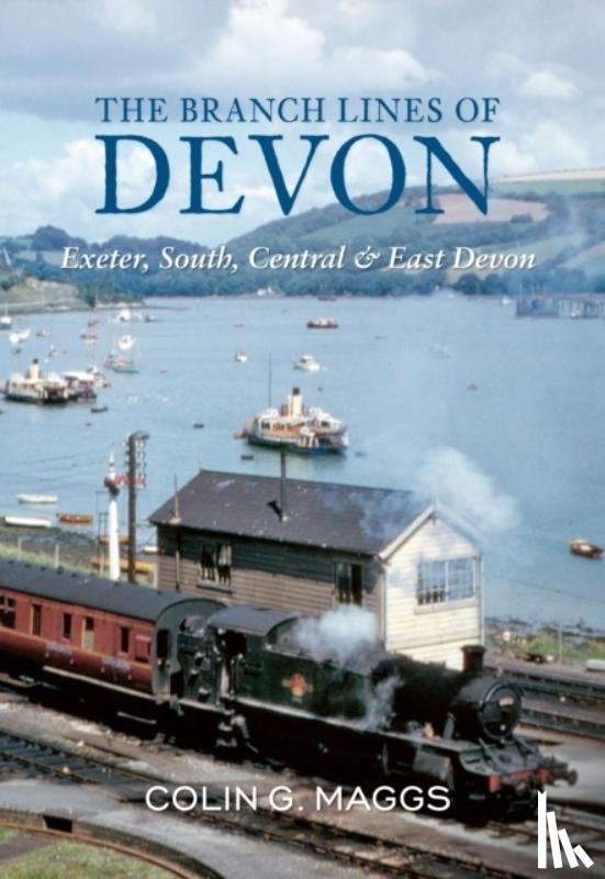 Maggs, Colin - The Branch Lines of Devon Exeter, South, Central & East Devon