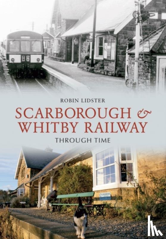 Lidster, Robin - Scarborough and Whitby Railway Through Time