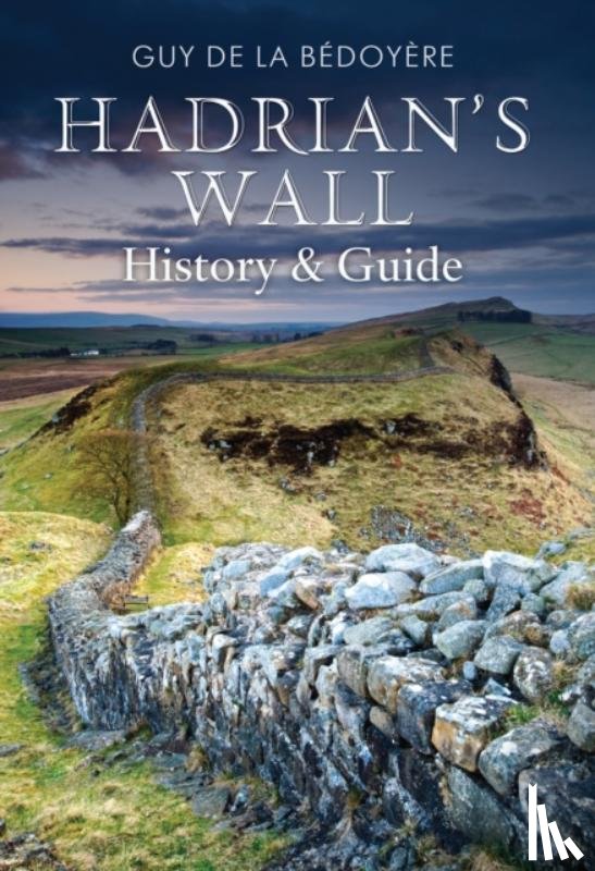 Bedoyere, Guy de la - Hadrian's Wall
