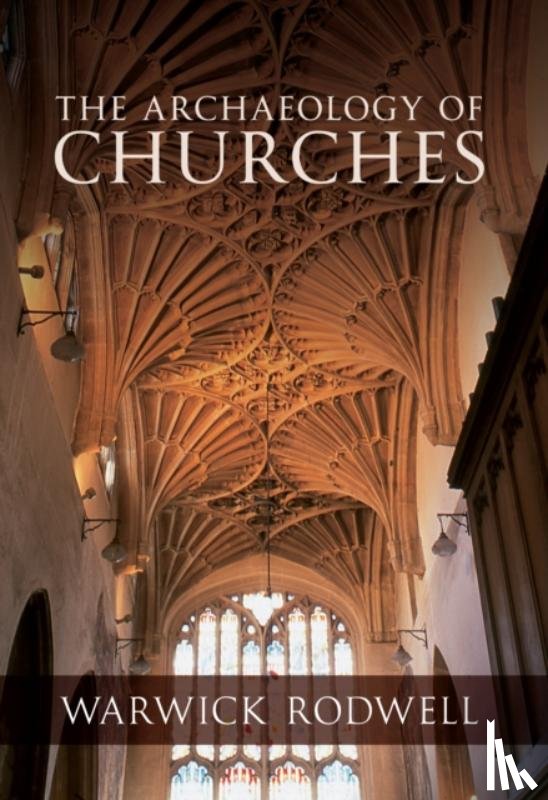Rodwell, Professor Warwick - The Archaeology of Churches