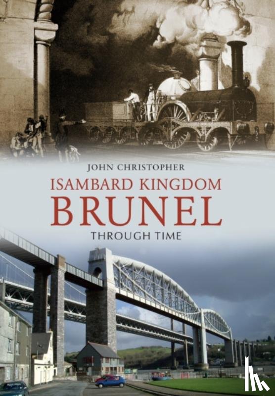 Christopher, John - Isambard Kingdom Brunel Through Time