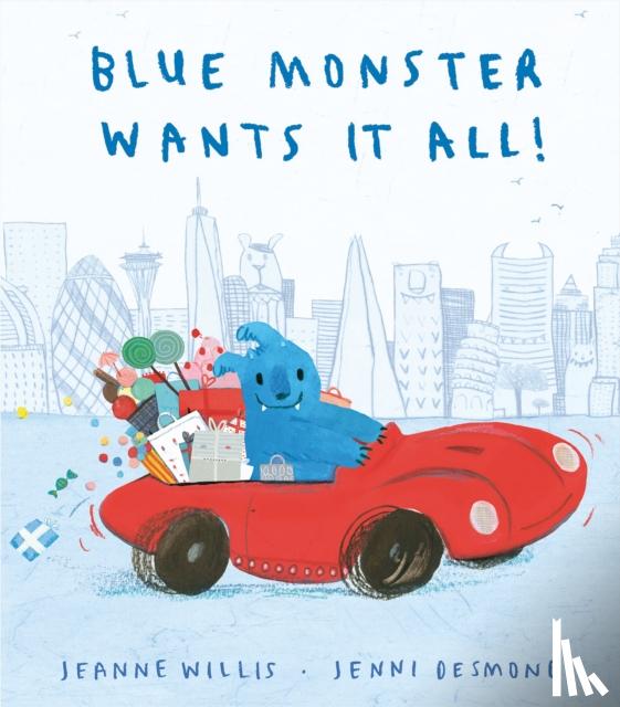 Willis, Jeanne - Blue Monster Wants It All!