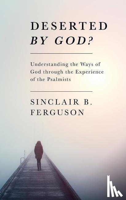 Ferguson, Sinclair B. - DESERTED BY GOD