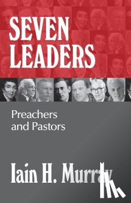 Murray, Iain H. - Seven Leaders: Preachers and Pastors