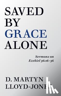 Lloyd-Jones, D. Martyn - Saved by Grace Alone