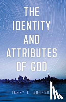 Johnson, Terry L. - Identity and Attributes of God