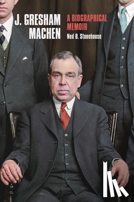 Stonehouse, Ned B. - J. Gresham Machen