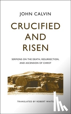 Calvin, John - CRUCIFIED & RISEN