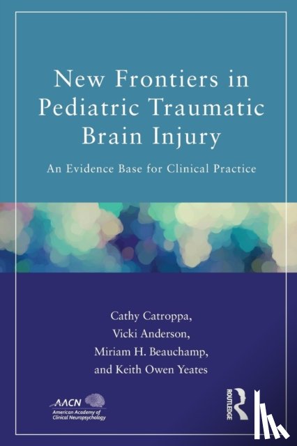 Catroppa, Cathy (Murdoch Childrens Research Institute, Anderson, Vicki (Royal Children's Hospital, Beauchamp, Miriam (University of Montreal, Yeates, Keith (University of Calgary - New Frontiers in Pediatric Traumatic Brain Injury