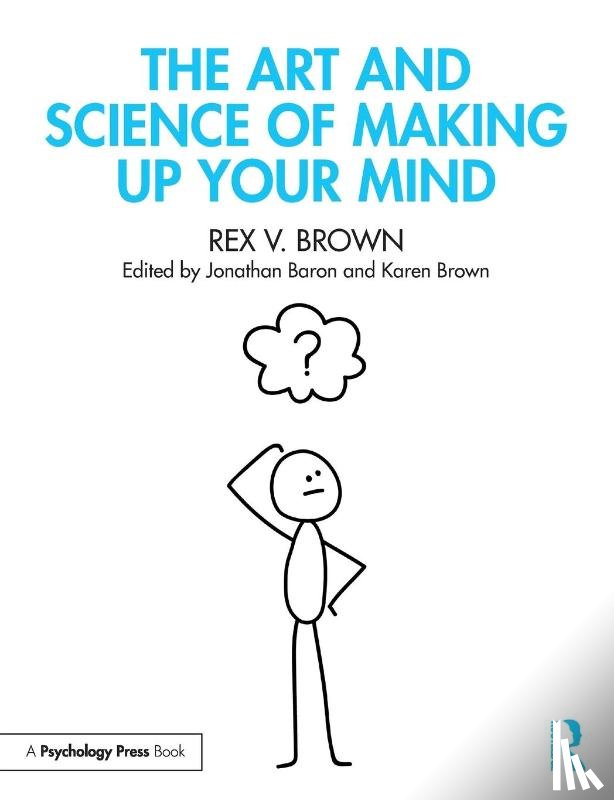 Brown, Rex V. - The Art and Science of Making Up Your Mind
