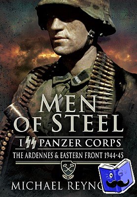 Reynolds, Michael - Men of Steel: the Ardennes & Eastern Front 1944-45