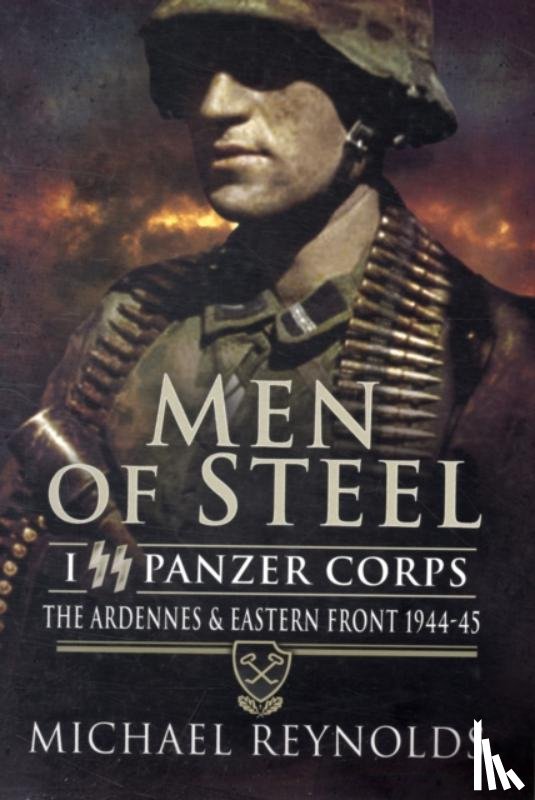 Reynolds, Michael - Men of Steel: the Ardennes & Eastern Front 1944-45