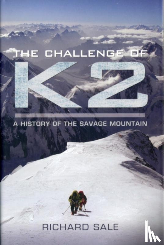 Sale, Richard - Challenge of K2: a History of the Savage Mountain