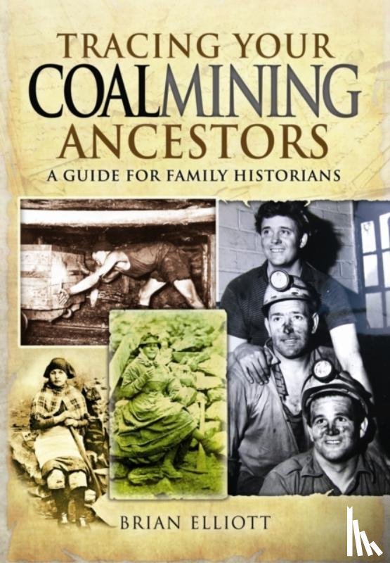 Elliott, Brian A. - Tracing Your Coalmining Ancestors: A Guide for Family Historians