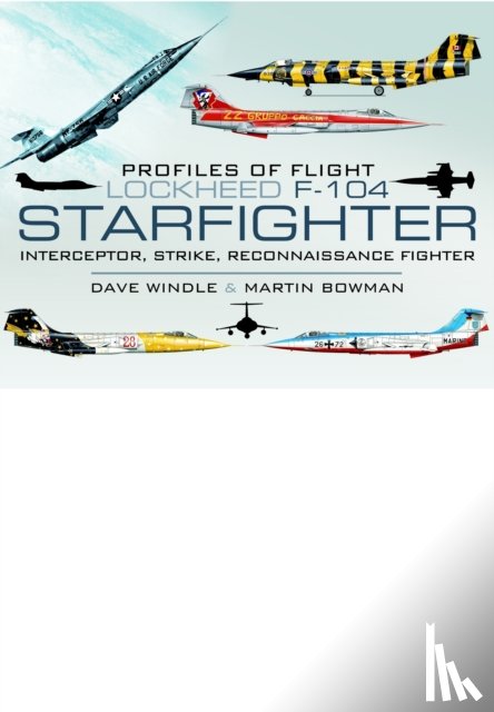 Windle, Dave, Bowman, Martin - Profiles of Flight: Lockheed F-104 Starfighter