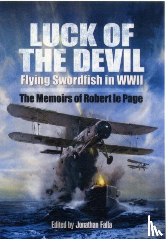 Page, Robert le - Luck of the Devil: Flying Swordfish in Wwii