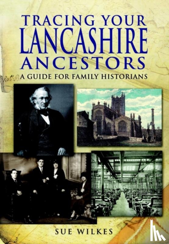 Wilkes, Sue - Tracing Your Lancashire Ancestors: A Guide for Family Historians