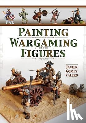 Valero, Javier Gomez - Painting Wargaming Figures