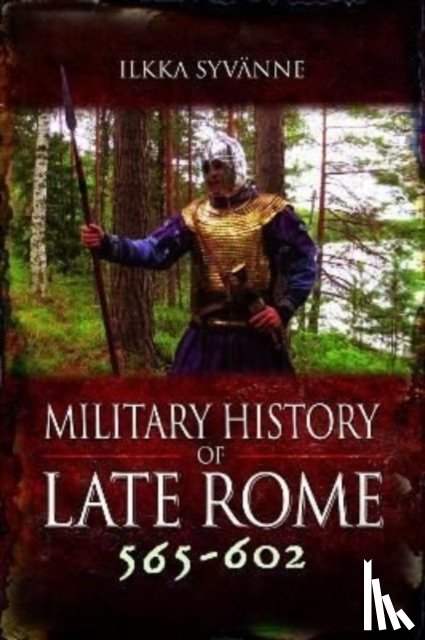Syvanne, Ilkka - Military History of Late Rome 565–602