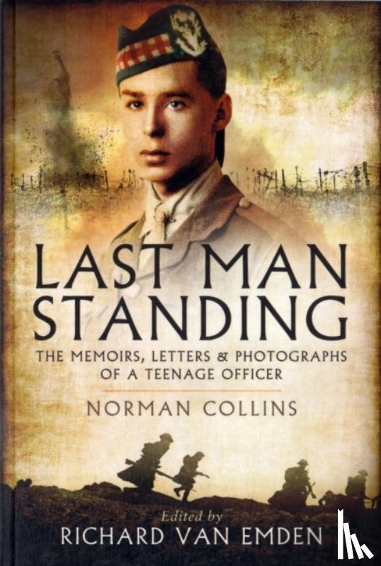  - Last Man Standing: The Memoirs, Letters and Photographs of a Teenage Officer
