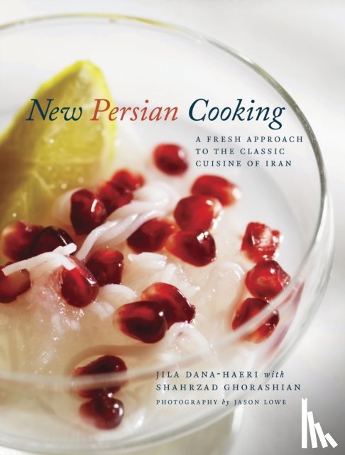 Dana-Haeri, Jila, Ghorashian, Shahrzad, Lowe, Jason - New Persian Cooking