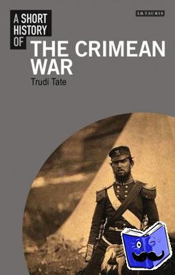 Tate, Dr Trudi (University of Cambridge, UK) - A Short History of the Crimean War