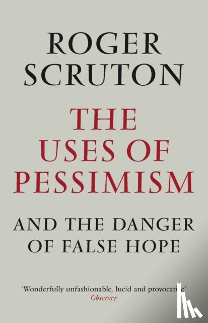 Scruton, Roger - The Uses of Pessimism