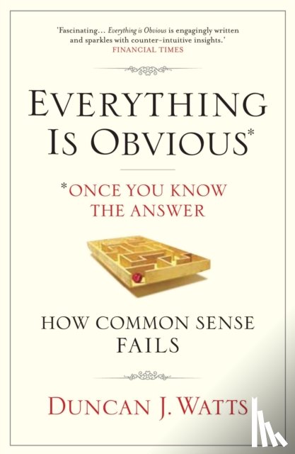 Watts, Duncan J. - Everything is Obvious