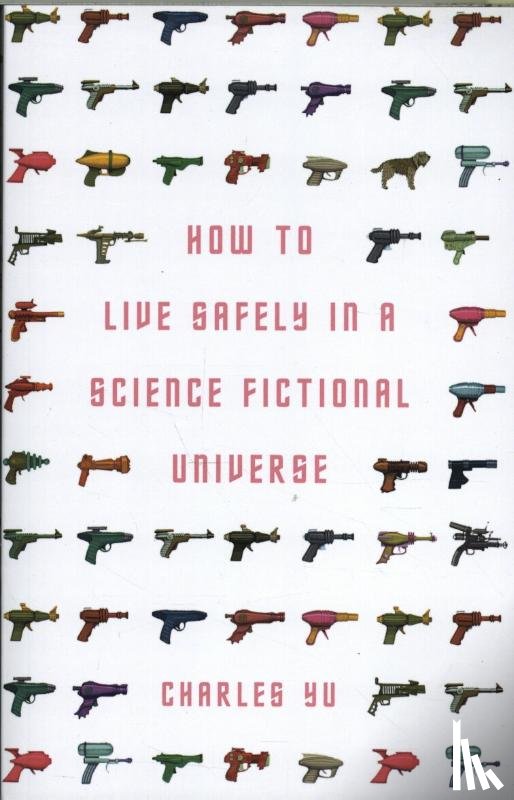Yu, Charles - How to Live Safely in a Science Fictional Universe