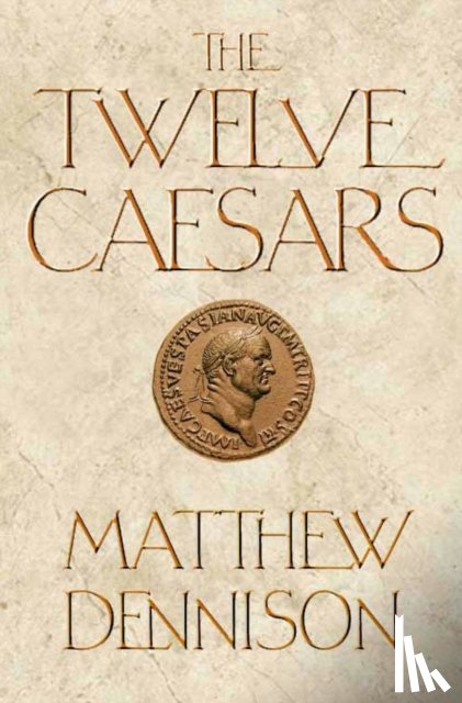 Dennison, Matthew (Associate Features Editor) - The Twelve Caesars
