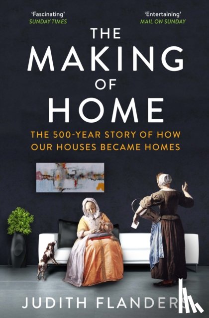 Flanders, Judith - The Making of Home