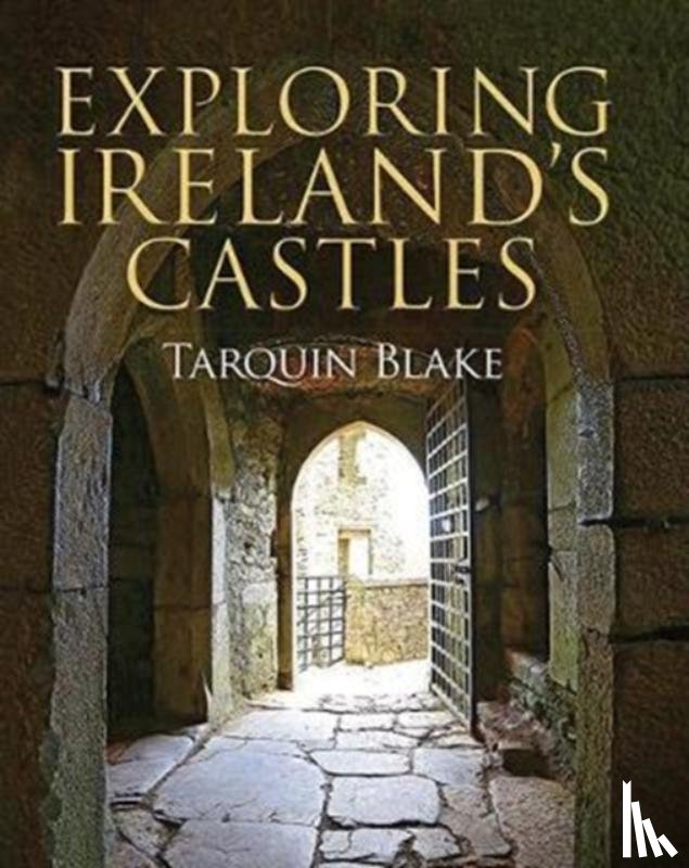 Blake, Tarquin - Exploring Ireland's Castles