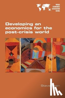 Keen, Steve (University of Western Sydney Macarthur) - Developing an economics for the post-crisis world
