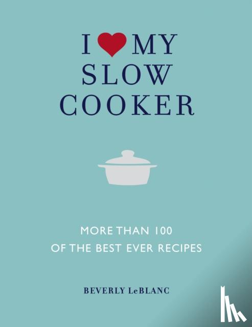 LeBlanc, Beverly - I Love My Slow Cooker