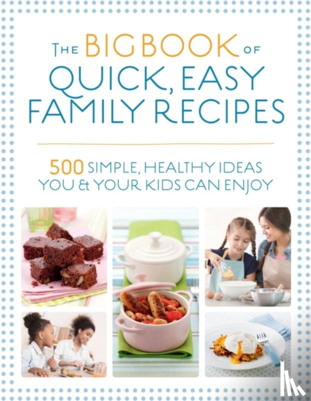 Bailey, Christine, Watts, Charlotte, Adams, Gemini, Graimes, Nicola - The Big Book of Quick, Easy Family Recipes