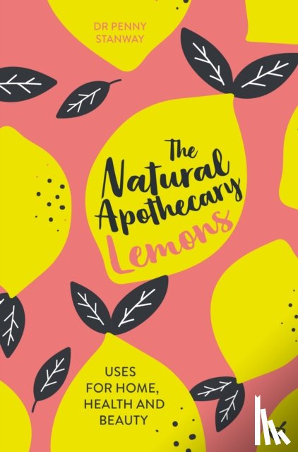 Stanway, Dr Penny - The Natural Apothecary: Lemons