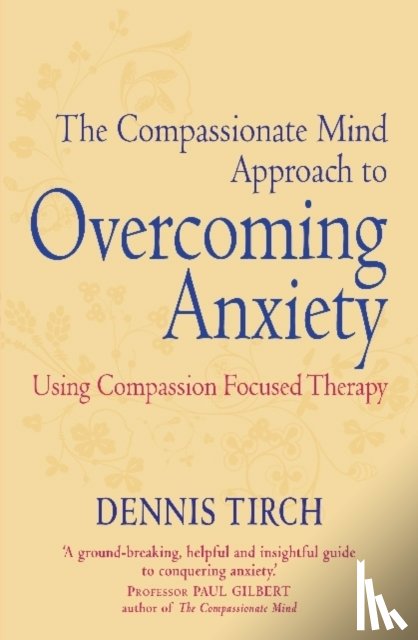 Tirch, Dennis - The Compassionate Mind Approach to Overcoming Anxiety