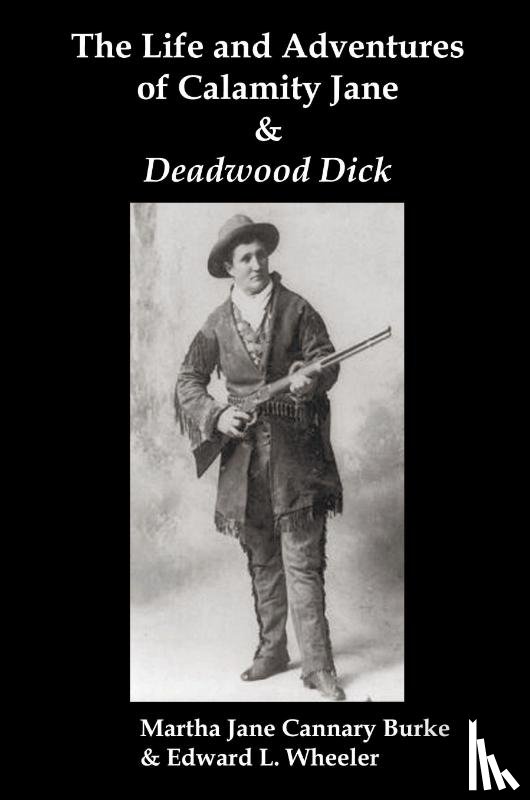 Burke, Martha Jane, Wheeler, Edward L. - The Life & Adventures of Calamity Jane and Deadwood Dick