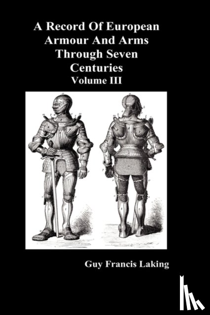 Laking, Guy Francis - A Record of European Armour and Arms Through Seven Centuries