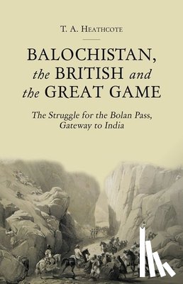 Heathcote, T. A. - Balochistan, the British and the Great Game