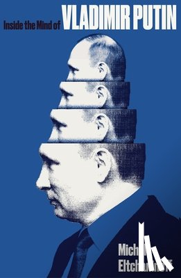 Eltchaninoff, Michel - Inside the Mind of Vladimir Putin