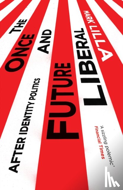 Lilla, Mark - The Once and Future Liberal