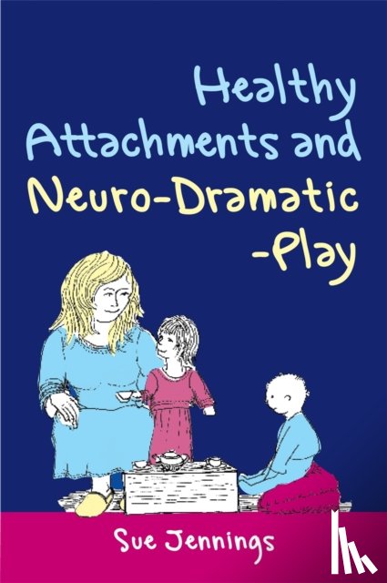 Jennings, Dr Sue - Healthy Attachments and Neuro-Dramatic-Play