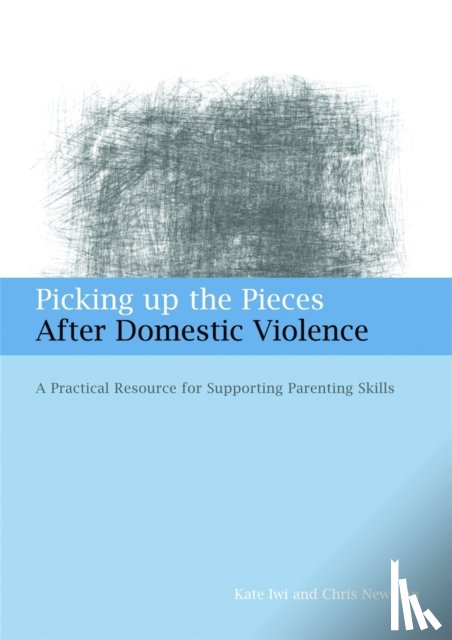 Iwi, Kate, Newman, Chris - Picking up the Pieces After Domestic Violence