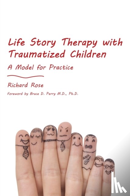 Rose, Richard - Life Story Therapy with Traumatized Children