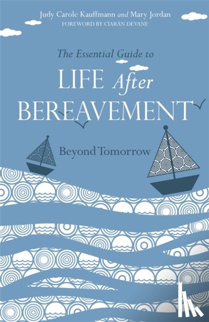 Jordan, Mary, Kauffmann, Judy Carole - The Essential Guide to Life After Bereavement