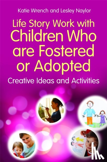 Wrench, Katie, Naylor, Lesley - Life Story Work with Children Who are Fostered or Adopted